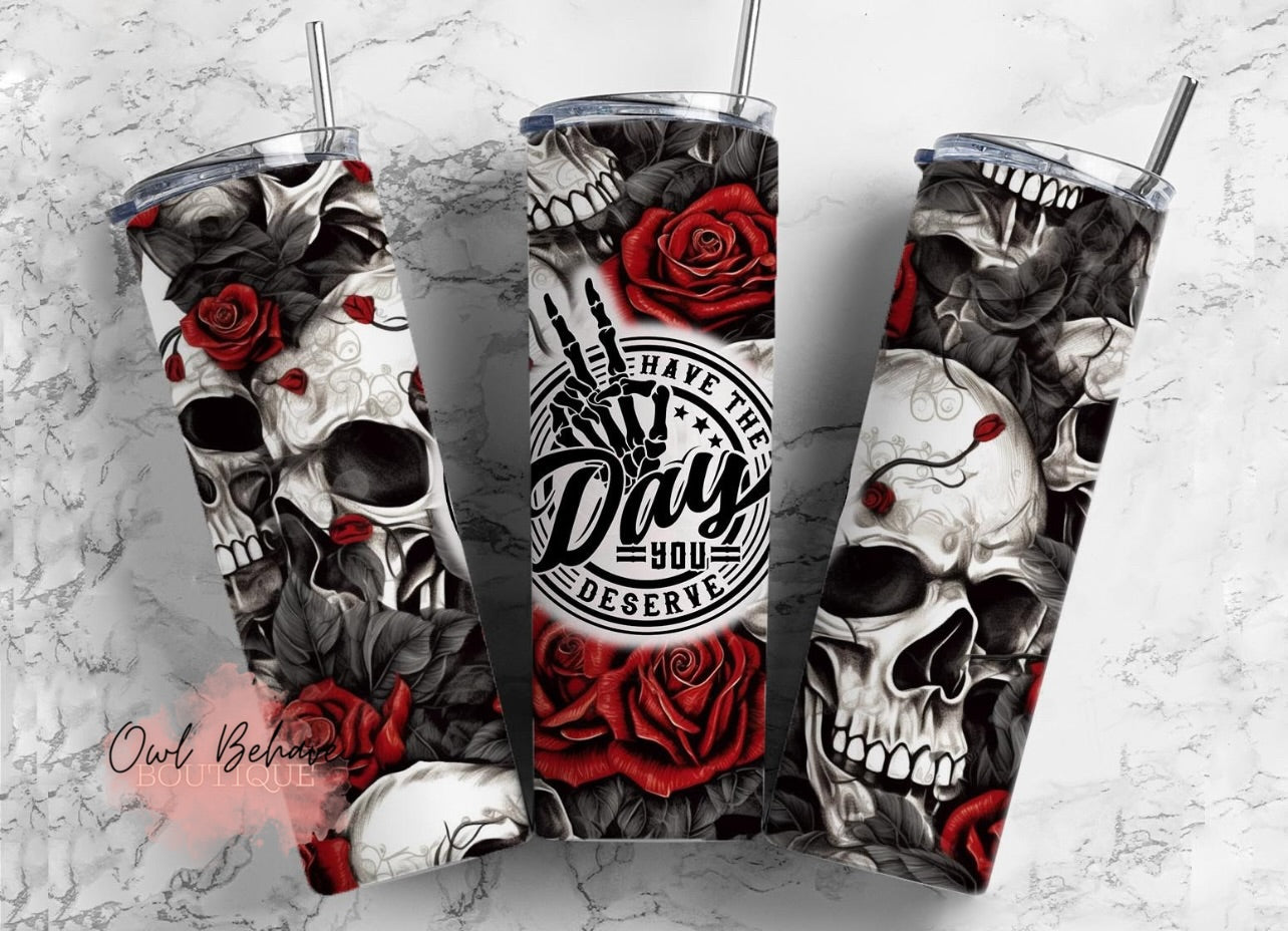 Have The Day You Deserve Sublimation Tumbler