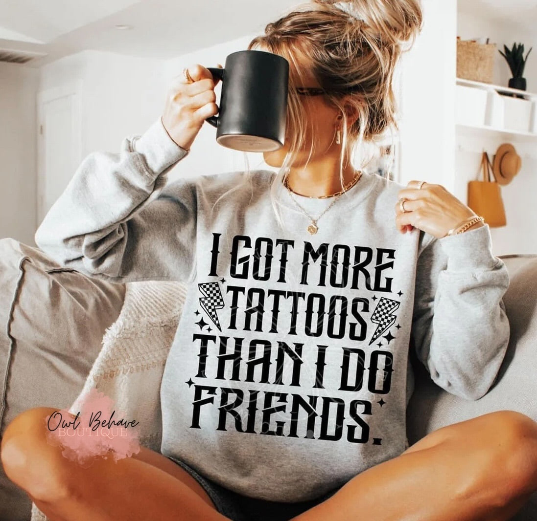I Got More Tattoos Than I Do Friends Crewneck Sweatshirt