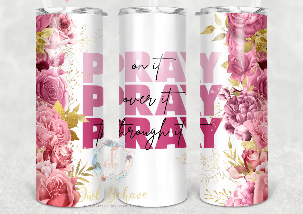 Pray On It Pray Over It Pray Through It Sublimation Tumbler