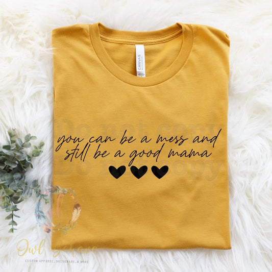 You Can Be A Mess And Still Be A Good Mama Adult T-shirt