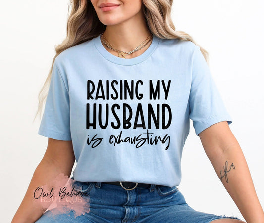 Raising My Husband Is Exhausting Adult T-Shirt