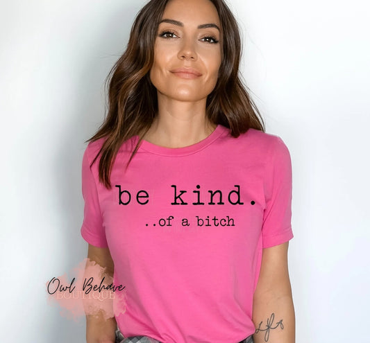Be Kind…Of A B*tch Adult T-Shirt