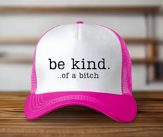 Be Kind Of A B*tch Trucker Hat