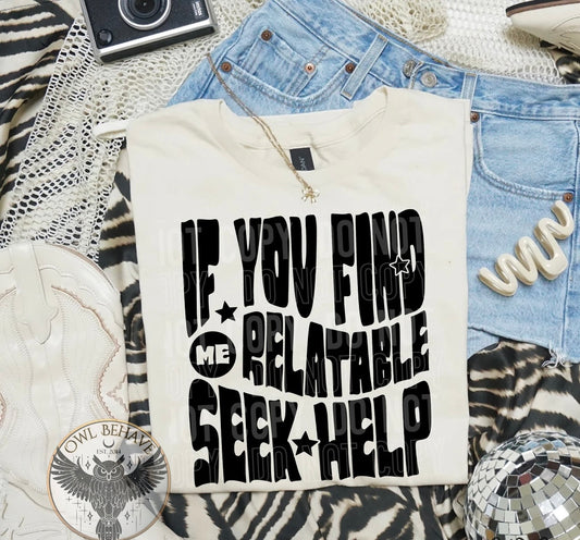 If You Find Me Relatable Seek Help