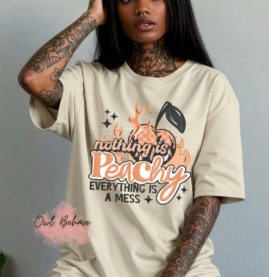 Nothing Is Peachy Everything Is A Mess T-Shirt