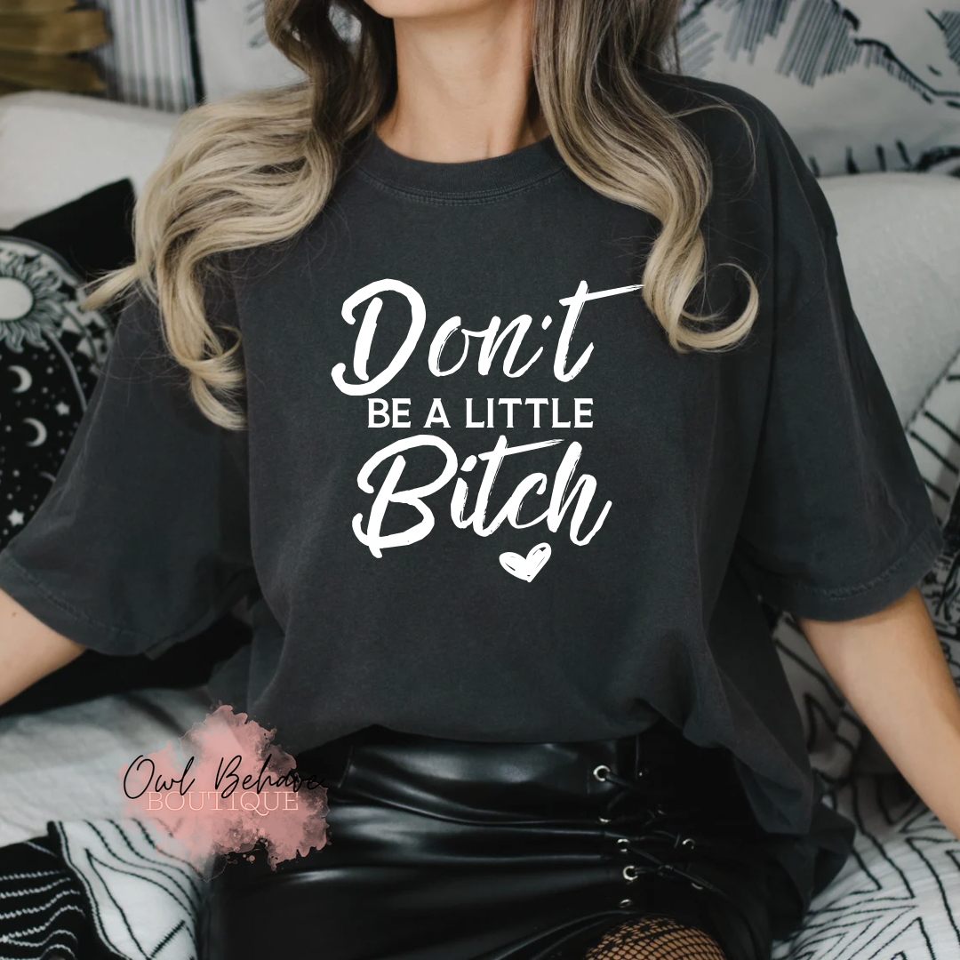 Don’t Be A Little B*tch Adult T-Shirt