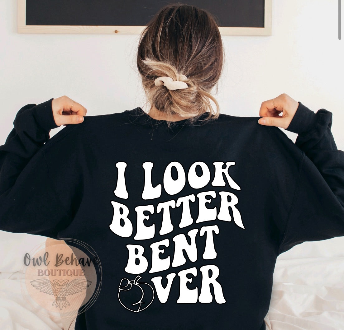 I Look Better Bent Over Crewneck Sweatshirt