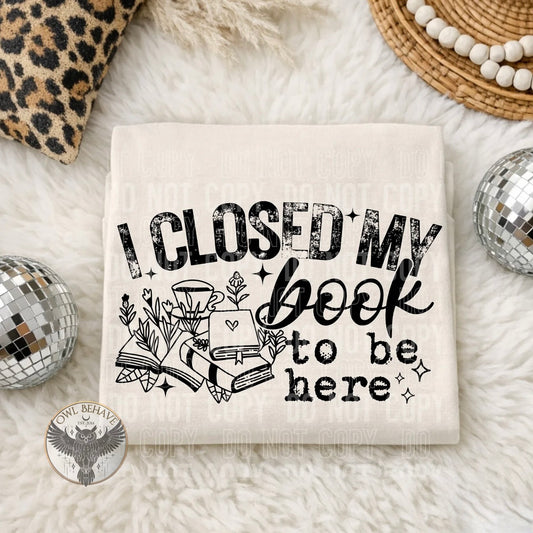 I Closed My Book To Be Here