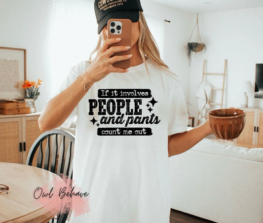 If It Involves People and Pants Count Me Out T-Shirt