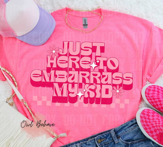 Just Here To Embarrass My Kid T-Shirt