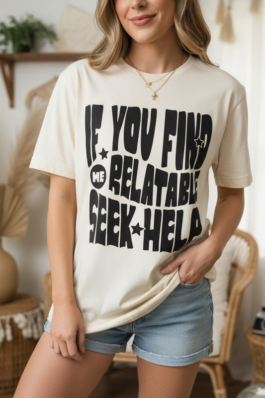If You Find Me Relatable Seek Help