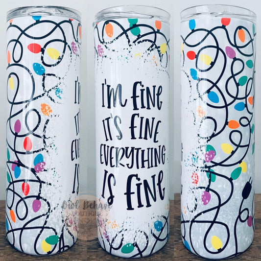 I’m Fine It’s Fine Everything Is Fine Sublimation Tumbler