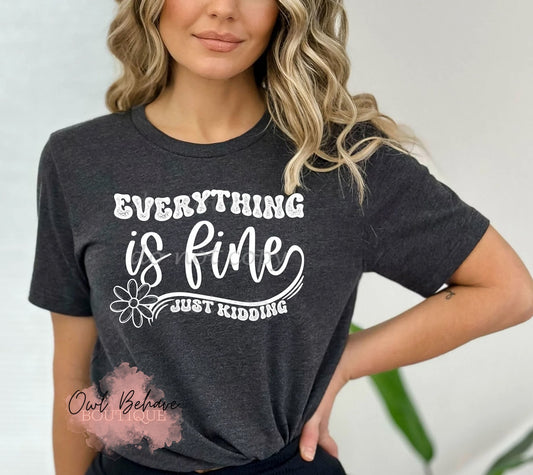 Eveything Is Fine…Just Kidding Adult T-Shirt