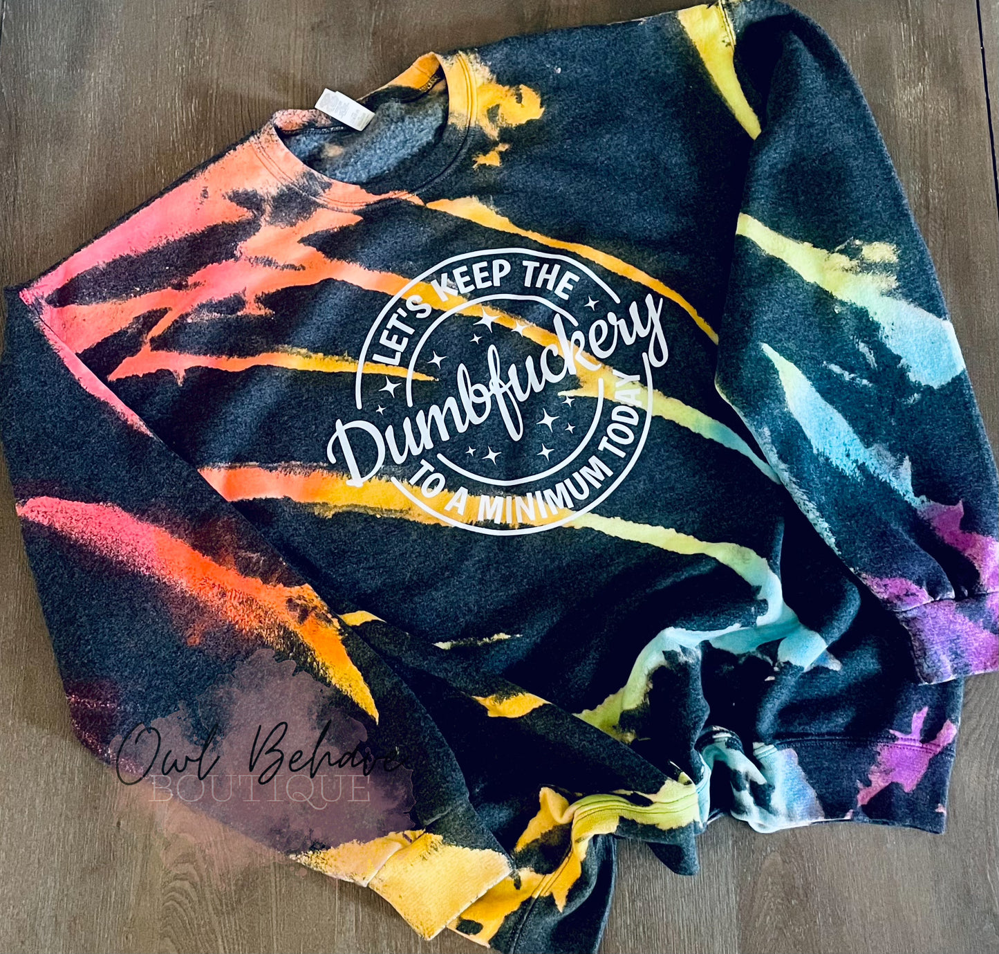 Let’s Keep The DumbF*ckery To A Minimum Today Tie Dye
