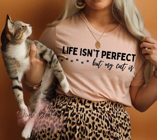 Life Isn’t Perfect But My Cat Is Adult T-Shirt