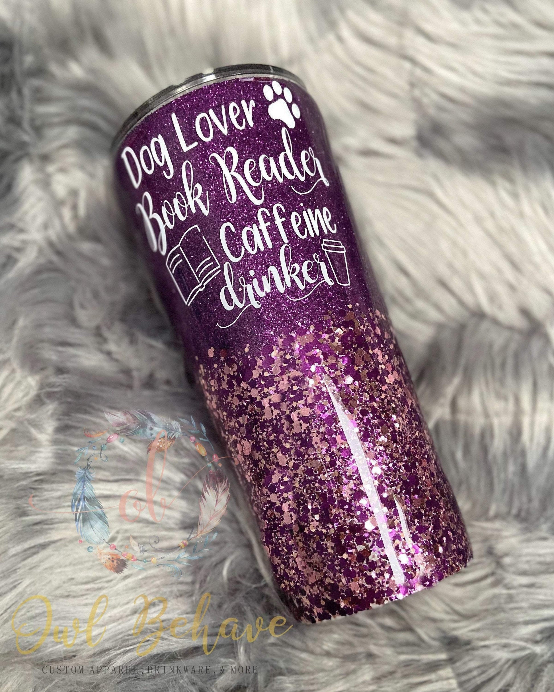 Dog Lover Book Reader Caffeine Drinker Glitter Tumbler - OwlBehave 