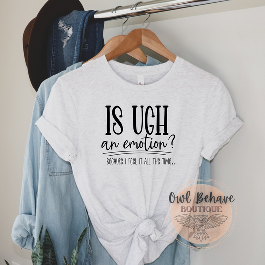 Is Ugh An Emotion Adult T-Shirt