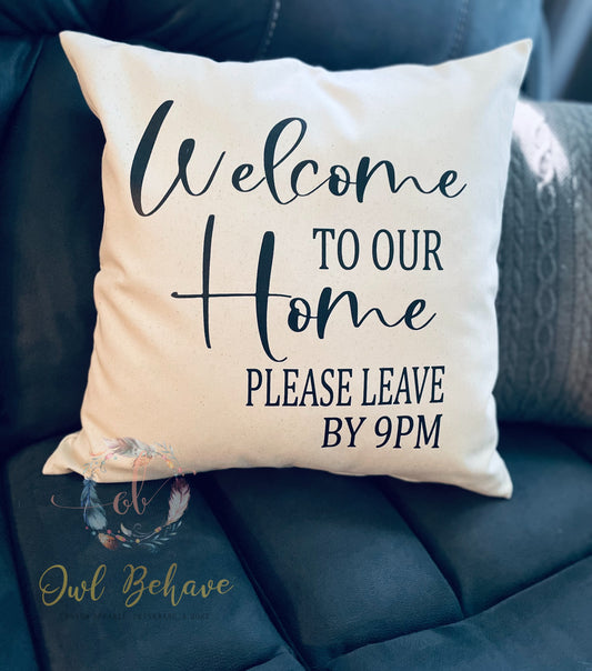Welcome to our home please leave by 9 Pillow Cover