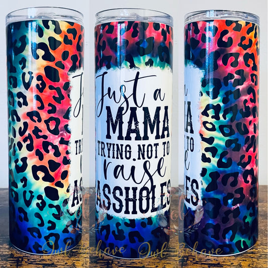 Just A Mama Trying Not To Raise A**Holes Sublimation Tumbler