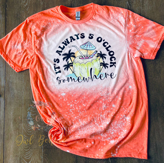 It’s Always 5 O’clock Somewhere Bleached Tee