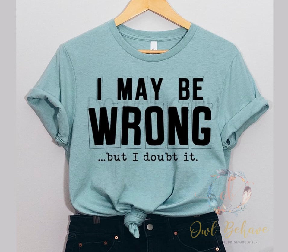 I May Be Wrong But I Doubt It Adult T-shirt
