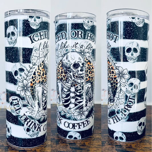 Iced Or Hot I Like It A lot I’ll Drink Coffee Til I Rot Sublimation Tumbler