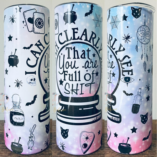 I Can Clearly See That You Are Full Of Sh*t Sublimation Tumbler