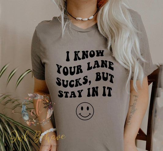 I Know Your Lane Sucks But Stay In It Adult T-shirt